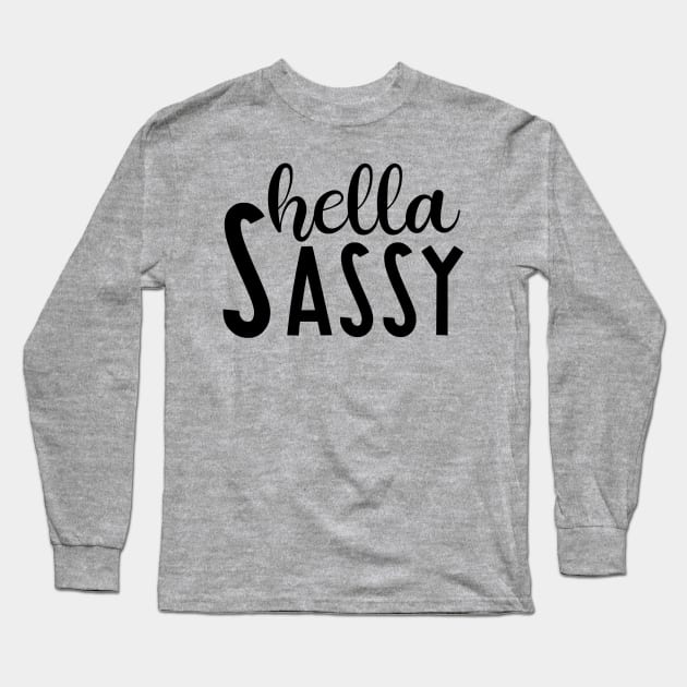 Hella Sassy Long Sleeve T-Shirt by Spoopy Clothing